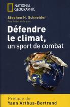 Couverture du livre « Défendre le climat, un sport de combat » de Stephen-Henry Schneider aux éditions National Geographic
