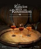 Couverture du livre « Les rancios secs du Roussillon ; vins oxydatifs, fleurons de la viticulture catalane » de  aux éditions Trabucaire