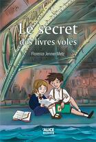 Couverture du livre « Le secret des livres volés » de Florence Jenner-Metz aux éditions Alice