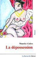 Couverture du livre « La dépossession » de Maurice Guieu aux éditions La Bartavelle