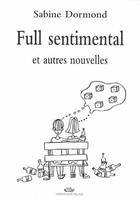 Couverture du livre « Full Sentimental : Et Autres Nouvelles » de Sabine Dormond aux éditions Mon Village