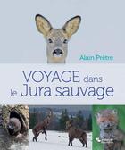 Couverture du livre « Voyage dans le Jura sauvage » de Alain Pretre aux éditions Editions Du Belvedere