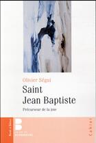 Couverture du livre « Saint Jean-Baptiste ; précurseur de la joie » de Olivier Segui aux éditions Parole Et Silence