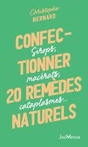 Couverture du livre « Confectionner 25 remèdes naturels : sirops, macérats, cataplasmes... » de Christophe Bernard aux éditions Jouvence