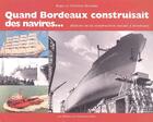 Couverture du livre « Quand Bordeaux construisait des navires... » de Roger Bernadat et Christian Bernadat aux éditions Entre Deux Mers