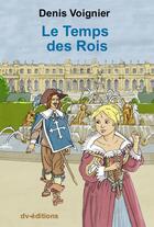 Couverture du livre « Le temps des rois » de Denis Voignier aux éditions Dv Editions