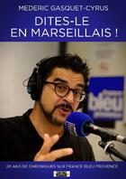 Couverture du livre « Dites-le en marseillais ! » de Mederic Gasquet-Cyrus aux éditions Le Fioupelan