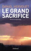 Couverture du livre « Le grand sacrifice » de Daniel Hervouet aux éditions Balland