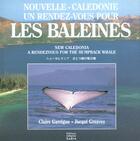 Couverture du livre « Nouvelle-Calédonie ; un rendez-vous pour les baleines » de C Garrigue et J Greaves aux éditions Catherine Ledru