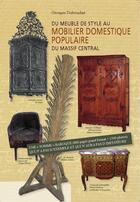 Couverture du livre « Du meuble de style au mobilier domestique populaire du Massif Central » de Georges Dubouchet aux éditions Dubouchet Georges