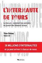 Couverture du livre « L'internaute de Tours ; la bavure : comment les policiers se jouent des réseaux locaux » de Yves Dumas aux éditions Jepublie