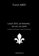 Couverture du livre « Louis XVI, un homme, un roi, un saint » de Franck Abed aux éditions Thebookedition.com