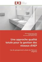 Couverture du livre « Une approche qualite totale pour la gestion des reseaux d'aep - cas du groupement urbain de tlemcen » de Allal/Abdelbaki aux éditions Editions Universitaires Europeennes