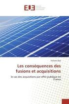 Couverture du livre « Les consequences des fusions et acquisitions - le cas des acquisitions par offre publique en france » de Sbai Hicham aux éditions Editions Universitaires Europeennes