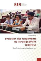 Couverture du livre « Evolution des rendements de l'enseignement superieur - dans le secteur prive au cameroun » de Ngas Bienvenu aux éditions Editions Universitaires Europeennes