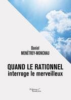 Couverture du livre « Quand le rationnel interroge le merveilleux » de Daniel Menetrey-Monchau aux éditions Baudelaire