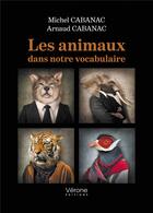 Couverture du livre « Les animaux dans notre vocabulaire » de Michel Cabanac et Arnaud Cabanac aux éditions Verone