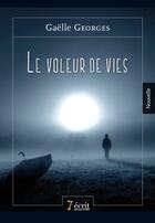 Couverture du livre « Le voleur de vies » de Gaelle Georges aux éditions 7 Ecrit