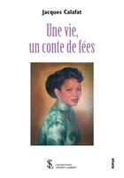 Couverture du livre « Une vie, un conte de fee » de Calafat Jacques aux éditions Sydney Laurent