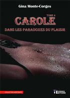 Couverture du livre « Carole dans les paradoxes du plaisir Tome 4 » de Gina Monte-Corges aux éditions Evidence Editions