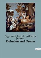 Couverture du livre « Delusion and Dream » de Wilhelm Jensen et Sigmund Freud aux éditions Culturea