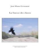 Couverture du livre « La finesse des choses » de Jean6marie Guinebert aux éditions Illador