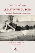 Couverture du livre « Le matin vu du soir : De la Belle Époque aux Années Folles » de Constance Coline aux éditions Ibacom