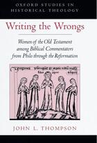 Couverture du livre « Writing the Wrongs: Women of the Old Testament among Biblical Commenta » de Thompson John L aux éditions Oxford University Press Usa