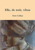 Couverture du livre « Elle, de noir, vêtue » de Anne Calleja aux éditions Lulu