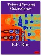 Couverture du livre « Taken Alive and Other Stories » de E.P. Roe aux éditions Ebookslib