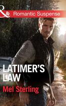 Couverture du livre « Latimer's Law (Mills & Boon Romantic Suspense) » de Sterling Mel aux éditions Mills & Boon Series