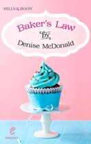 Couverture du livre « Baker's Law (Contemporary Romance - Book 10) » de Mcdonald Denise aux éditions Mills & Boon Series