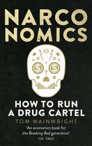 Couverture du livre « NARCONOMICS - HOW TO RUN A DRUG CARTEL » de Tom Wainwright aux éditions Ebury Press