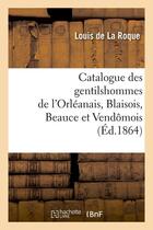 Couverture du livre « Catalogue des gentilshommes de l'orleanais, blaisois, beauce et vendomois (ed.1864) » de  aux éditions Hachette Bnf