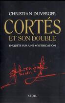 Couverture du livre « Cortés et son double ; enquête sur une mystification » de Christian Duverger aux éditions Seuil