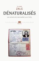 Couverture du livre « Dénaturalisés ; les retraits de nationalité sous Vichy » de Claire Zalc aux éditions Seuil