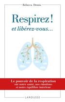 Couverture du livre « Respirez ! et libérez-vous... » de Rebecca Dennis aux éditions Larousse