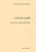 Couverture du livre « Louise Labé ; sa vie et son oeuvre » de Dorothy O'Connor aux éditions Slatkine Reprints