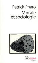 Couverture du livre « Morale et sociologie » de Patrick Pharo aux éditions Folio