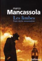 Couverture du livre « Les limbes ; trois récits visionnaires » de Mancassola Marc aux éditions Gallimard