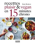 Couverture du livre « Recettes plaisir et vegan en 15 minutes chrono » de Katy Beskow aux éditions Alternatives