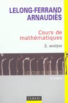 Couverture du livre « Cours De Mathematiques T.2 ; Analyse » de Arnaudies et Lelong-Ferrand aux éditions Dunod