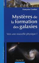 Couverture du livre « Mystères de la formation des galaxies ; vers une nouvelle physique ? » de Francoise Combes aux éditions Dunod