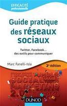 Couverture du livre « Guide pratique des réseaux sociaux ; Twitter, Facebook... des outils pour communiquer (2e édition) » de Marc Fanelli-Isla aux éditions Dunod