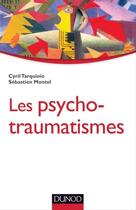 Couverture du livre « Les psycho-traumatismes ; histoire, concepts et applications » de Sebastien Montel et Cyril Tarquinio aux éditions Dunod