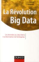 Couverture du livre « La révolution big data ; les données au coeur de la transformation de l'entreprise » de Jean-Charles Cointot et Yves Eychenne aux éditions Dunod