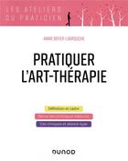 Couverture du livre « Pratiquer l'art-thérapie » de Annie Boyer-Labrouche aux éditions Dunod
