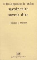 Couverture du livre « Le developpent de l'enfant : savoir faire,savoir dire(7eme ed) » de Bruner Jerome S. aux éditions Puf