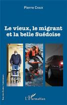 Couverture du livre « Le vieux, le migrant et la belle suedoise » de Pierre Chaix aux éditions L'harmattan