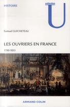 Couverture du livre « Les ouvriers en France ; 1700-1835 » de Samuel Guicheteau aux éditions Armand Colin